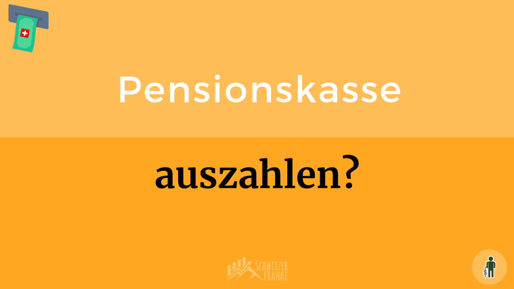 Let the Pension Fund pay out Pension Fund Switzerland pay out Advance withdrawal PF with vested benefits account BVG pay out